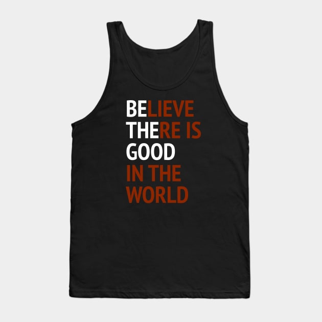 Be The Good - Believe There Is Good In The World Tank Top by Texevod